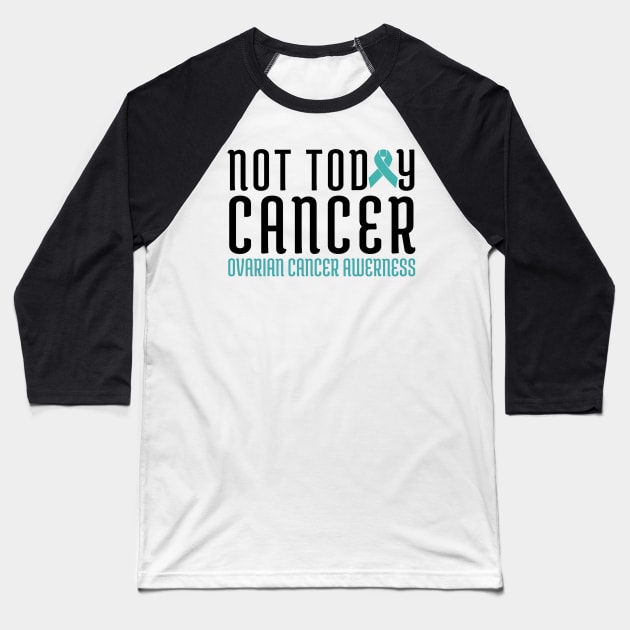 not today cancer ovarian Baseball T-Shirt by harrison gilber